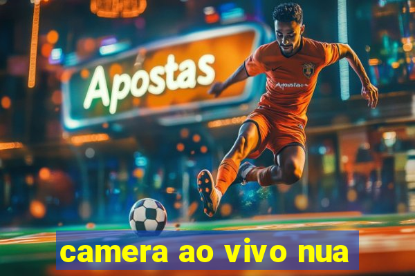 camera ao vivo nua